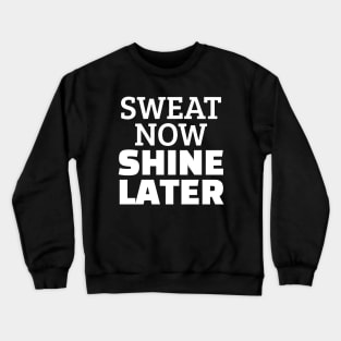 Sweat Now Shine Later Crewneck Sweatshirt